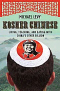 Kosher Chinese: Living, Teaching, and Eating with China's Other Billion