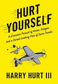 Hurt Yourself: In Executive Pursuit of Action, Danger, and a Decent-Looking Pair of Swim Trunks