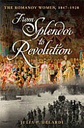 From Splendor to Revolution: The Romanov Women, 1847-1928