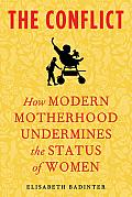 The Conflict: How Modern Motherhood Undermines the Status of Women