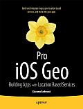 Pro IOS Geo: Building Apps with Location Based Services