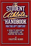 Student Athlete Handbook for the 21st Century: A Guide to Recruiting, Scholarships, and Prepping for College