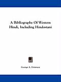 A Bibliography of Western Hindi, Including Hindostani