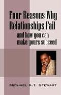 Four Reasons Why Relationships Fail: And How You Can Make Yours Succeed