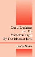 Out of Darkness Into His Marvelous Light by the Blood of Jesus
