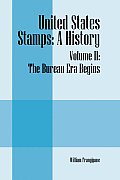 United States Stamps: A History - Volume II: The Bureau Era Begins