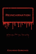 Reincarnation: "A Story about Love, Hate, Time and Pain.."...