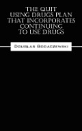 The Quit Using Drugs Plan That Incorporates Continuing to Use Drugs Cover