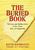The Buried Book: The Loss and Rediscovery of the Great Epic of Gilgamesh