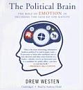 The Political Brain: The Role of Emotion in Deciding the Fate of the Nation