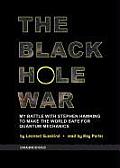 The Black Hole War: My Battle with Stephen Hawking to Make the World Safe for Quantum Mechanics