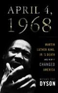 April 4, 1968: Martin Luther King, JR.'s Death and How It Changed America