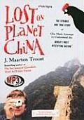 Lost on Planet China: The Strange and True Story of One Man's Attempt to Understand the World's Most Mystifying Nation, or How He Became Com Cover
