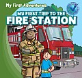 My First Trip to the Fire Station (My First Adventures)