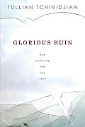 Glorious Ruin: How Suffering Sets You Free