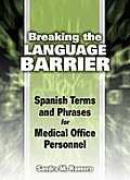 Breaking the Language Barrier: Spanish Terms and Phrases for Medical Office Personnel (12 Edition)