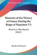 Memoirs Of The History Of France During The Reign Of Napoleon V3:... by Napoleon Bonaparte