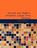Ancient and Modern Initiation (Large Print Edition)