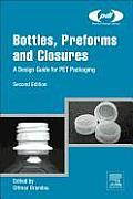 Bottles, Preforms and Closures: A Design Guide for Pet Packaging (Plastics Design Library)