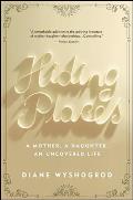 Hiding Places: A Mother, a Daughter, an Uncovered Life
