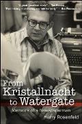 From Kristallnacht to Watergate: Memoirs of a Newspaperman
