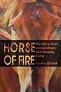 Horse of Fire: The Story of an Extraordinary and Knowing Horse