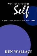 Your Better Self: A Simple Guide to Where You Want to Be Cover