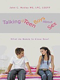 Talking to Teen Boys about Sex: What He Needs to Know Now!