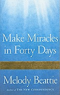 Make Miracles in Forty Days: Turning What You Have Into What You Want