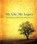 My Life, My Legacy: A Timeless Portrait of Who You Are for Those You Love