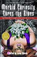 Morbid Curiosity Cures the Blues: True Stories of the Unsavory, Unwise, Unorthodox and Unusual from the Magazine "Morbid Curiosity"
