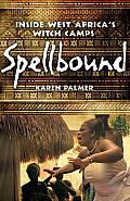 Spellbound: Inside West Africa's Witch Camps