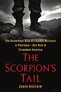 The Scorpion's Tail: The Relentless Rise of Islamic Militants in Pakistan, and How It Threatens America