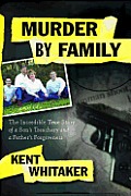 Murder by Family: The Incredible True Story of a Son's Treachery and a Father's Forgiveness Cover