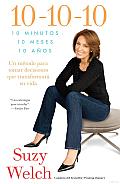10-10-10(10-10-10; Spanish Edition): 10 Minutos, 10 Meses, 10 Años: Un Método Para Tomar Decisions Que Transformará Su Vida