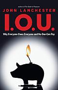 I.O.U: Why Everyone Owes Everyone and No One Can Pay Cover