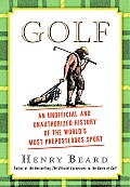 Golf: An Unofficial and Unauthorized History of the World's Most Preposterous Sport