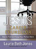 Jesus, Career Counselor: How to Find (And Keep) Your Perfect Work