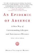 An Epidemic of Absence: A New Way of Understanding Allergies and Autoimmune Diseases Cover