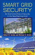 Smart Grid Security: An End-To-End View of Security in the New Electrical Grid