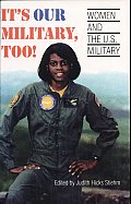 It's Our Military, Too! Women and the U.S. Military