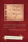 The Guys, the Roses & the Regrets: The Girl-To-Girl Dating Guide