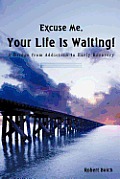 Excuse Me, Your Life is Waiting!: A Bridge from Addiction to Early Recovery