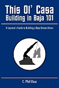 This Ol' Casa - Building in Baja 101: A Layman's Guide to Building a Baja Dream Home Cover