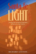 Santa Fe Light: Touring the Visionary Geography of Santa Fe, New Mexico