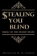 STEALING YOU BLIND: Tricks of the Fraud Trade