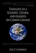 Thoughts of a Scientist, Citizen, and Grandpa on Climate Change: Bridging the Gap between Scientific and Public Opinion