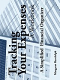 Tracking Your Expenses: A Workbook: A Simplified Financial Organizer