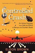 Controlled Crash: An Airline Odyssey, from Eels and Ethics to Blimps and Drunken Bears