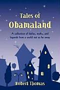 Tales of Obamaland: A Collection of Fables, Myths, and Legends from a World Not So Far Away Cover